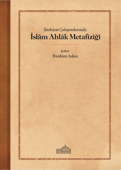 Şarkiyat Çalışmalarında İslâm Ahlâk Metafiziği